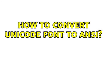 How to convert unicode font to ansi? (2 Solutions!!)