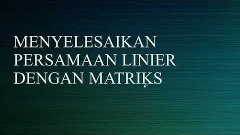 Menyelesaikan Persamaan Linier dengan Matriks