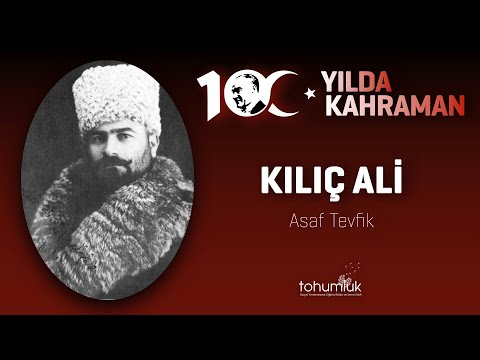 KILIÇ ALİ | 100. YILDA 100 KAHRAMAN