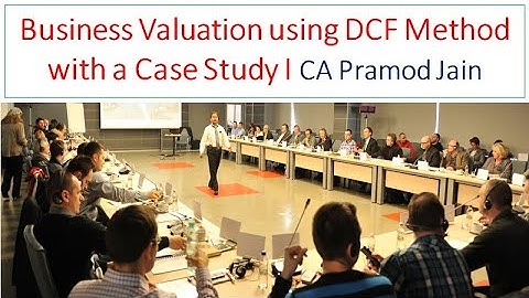 Business Valuation using DCF Method with a Case Study I CA Pramod Jain