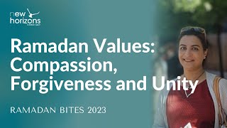 Ramadan Values: Compassion, Forgiveness and Unity | Nahid Saiyed | Ramadan Bites 2023