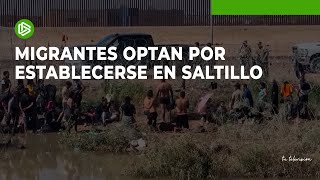Migrantes optan por establecerse en Saltillo