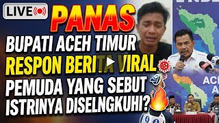 LIVE🔴 PANAS BUPATI ACEH TIMUR RESPON BERITA VIRALL PEMUDA YANG SEBUT DIRINYA SELINGKUHI ISTRINYA? 