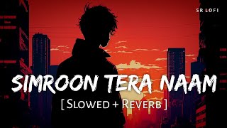 Simroon Tera Naam (Slowed   Reverb) | Sachet Tandon | Yaariyan 2 | SR Lofi