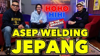 HOHO HIHI ON THE WEEKEND - ASEP WELDING JEPANG (EPISODE 125)