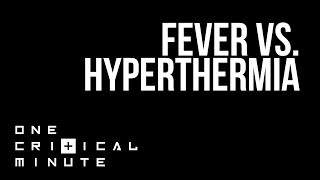 Fever vs. Hyperthermia - One Critical Minute [1CM]