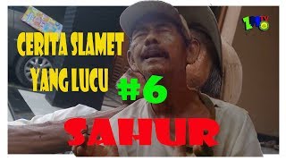 VIDEO NGAPAK LUCU | SLAMET #6 'SAHUR'