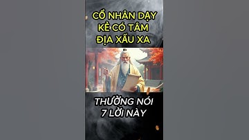 Cổ Nhân Dạy: Kẻ Có Tâm Địa Xấu Xa Thường Nói 7 Lời Này – Nghe Để Biết Mà Tránh Xa! #daolyconhan
