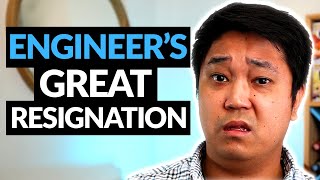 Why is everyone quitting their Engineering jobs | Great Resignation