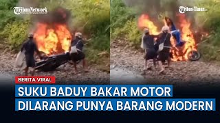 Video Pembakaran Sepeda Motor yang Dilakukan Suku Baduy Dalam, Dilarang Punya Barang Modern