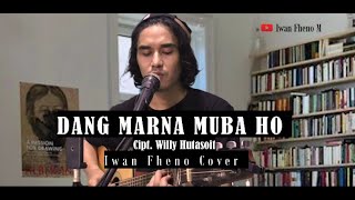 Dang marna muba ho - Iwan Fheno ( Cover ) | Cipt. Willy Hutasoit