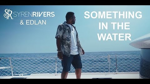 Something In The Water (Official Video) Syren Rivers & Edlan