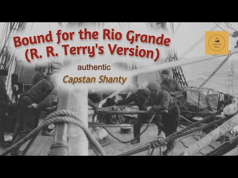 Bound for the Rio Grande (R. R. Terry's Version) - Capstan Shanty