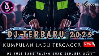 KUMPULAN DJ TERGACOR 2025 !! DJ DUGEM PALING ENAK SEDUNIA || DJ KIMOCHI FULL BASS TERBARU ||