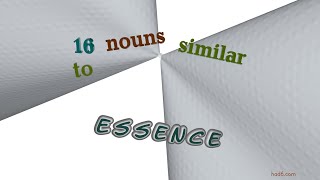 essence - 18 nouns which mean essence (sentence examples)