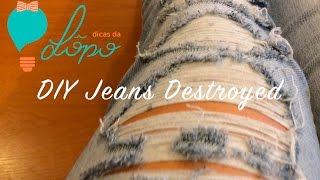 DIY | Como Desfiar Calça Jeans | Jeans Destroyed | Letícia Lôpo