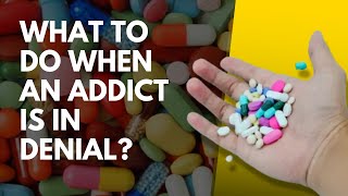 What To Do When An Addict Is In Denial?