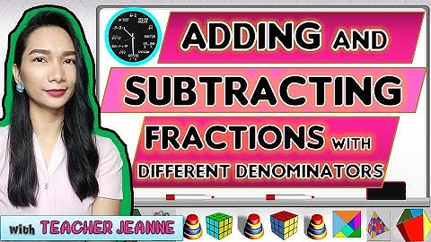 ADDING AND SUBTRACT FRACTIONS WITH DIFFERENT/UNLIKE DENOMINATORS|| MATHEMATICS 7 || Teacher Jeanne