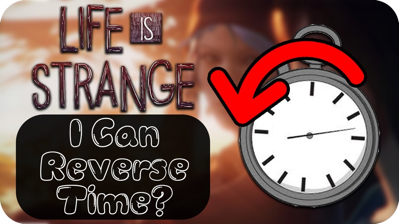 I Can Reverse Time? | Life is Strange - YouTube