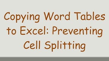 Copying Word Tables to Excel: Preventing Cell Splitting