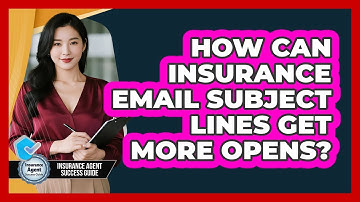 How Can Insurance Email Subject Lines Get More Opens? - Insurance Agent Success Guide
