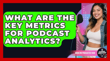 What Are the Key Metrics for Podcast Analytics? | Modern Podcaster Hub News