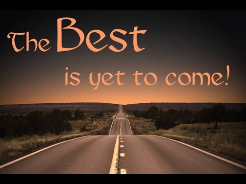 The Best is Yet to Come! - April 28, 2024
