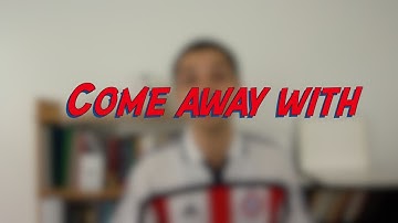 Come away with - W45D5 - Daily Phrasal Verbs - Learn English online free video lessons