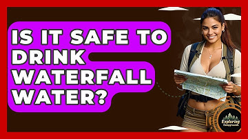 Is It Safe To Drink Waterfall Water? - Exploring Campgrounds