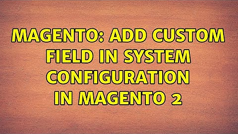 Magento: Add custom field in system Configuration in magento 2
