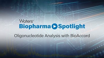 Oligonucleotide Analysis with BioAccord | Biopharma Spotlight | Episode 7 of 7