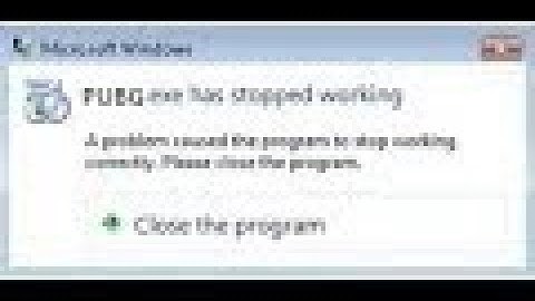 PUBG.exe has stopped working