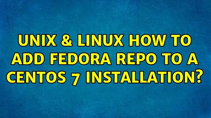 Unix & Linux: How to add Fedora Repo to a CentOS 7 installation?