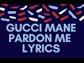 Gucci Mane - Pardon Me Lyrics