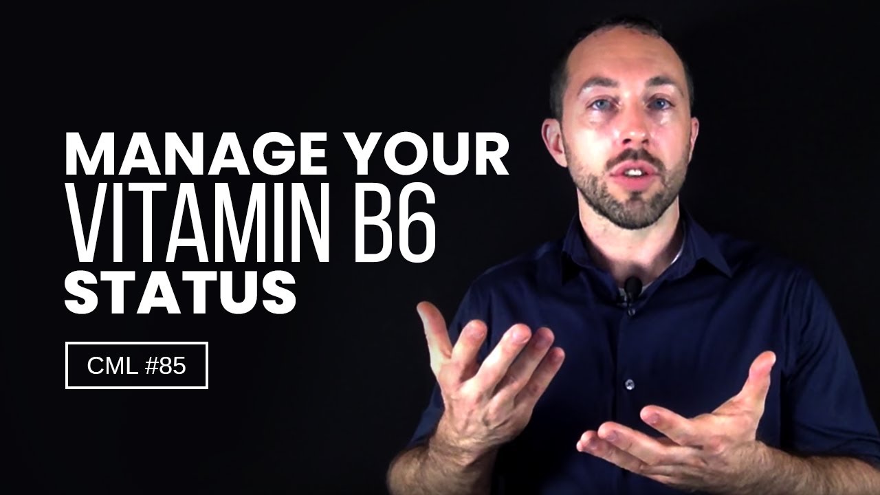 How to Manage Your Vitamin B6 Status Chris Masterjohn Lite CML 85