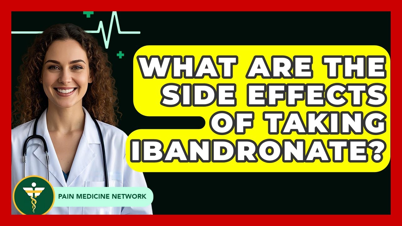 What Are The Side Effects Of Taking Ibandronate? - Pain Medicine Network