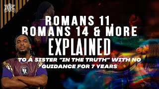 Romans 11 Romans 14 MORE Explained To A Sister In The Truth W NO GUIDANCE For 7 Years