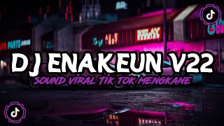 DJ ENAKEUN V22 || VIRAL TIK TOK MENGKANE
