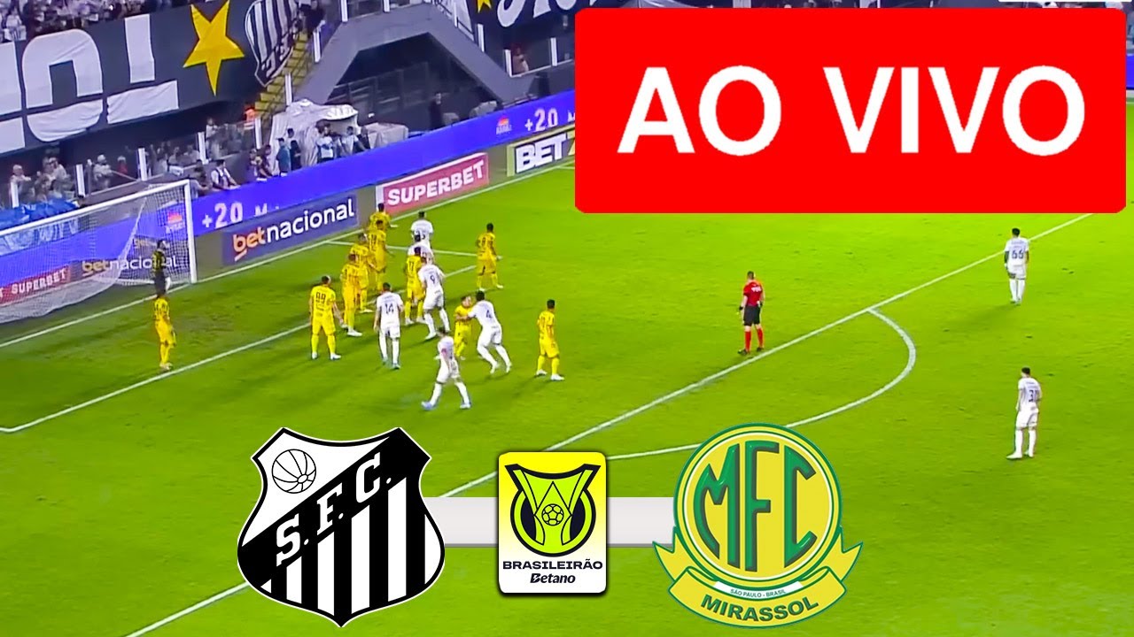 SANTOS X MIRASSOL AO VIVO COM IMAGENS - CAMPEONATO BRASILEIRO 2025 ...