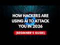 How Hackers Are Using AI to Attack You in 2026 (Beginner's Guide)?