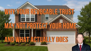 Why Your Trust Doesn't Protect Your Home and What Actually Does