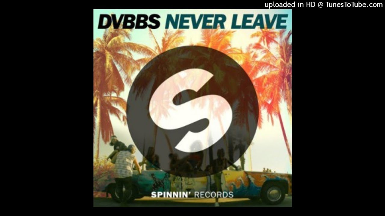 DVBBS - Never Leave (Original Mix)