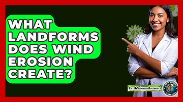 What Landforms Does Wind Erosion Create? - Earth Science Answers