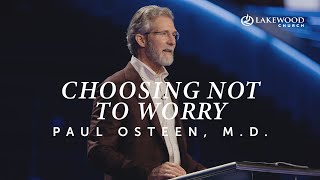 Choosing Not To Worry | Paul Osteen, M.D.