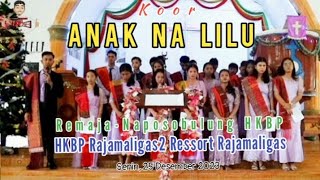 ANAK NA LILU (Versi KOOR)-Paduan Suara Remaja-Naposobulung HKBP Rajamaligas2 Resort Rajamaligas