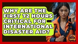 Why Are The First 72 Hours Critical For International Disaster Aid? - Man vs. Disaster