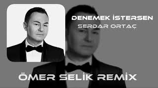 Serdar Ortaç  - Denemek İstersen ( Ömer Selik Remix ) Resimi