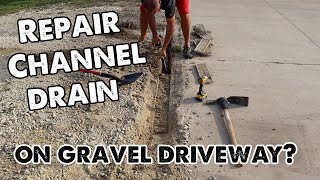 fixing a channel drain [on gravel driveway]