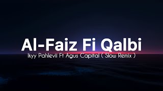 Al Faiz Fi Qalbi   Ikyy Pahlevii Ft Agus Capital Slow Remix     
