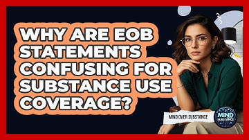 Why Are EOB Statements Confusing For Substance Use Coverage? - Mind Over Substance